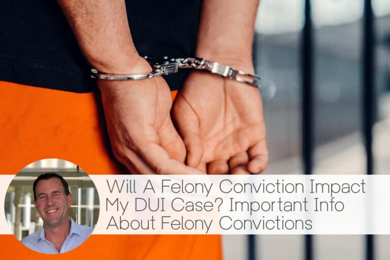 felony conviction impact my dui case, dui, criminal defense lawyer