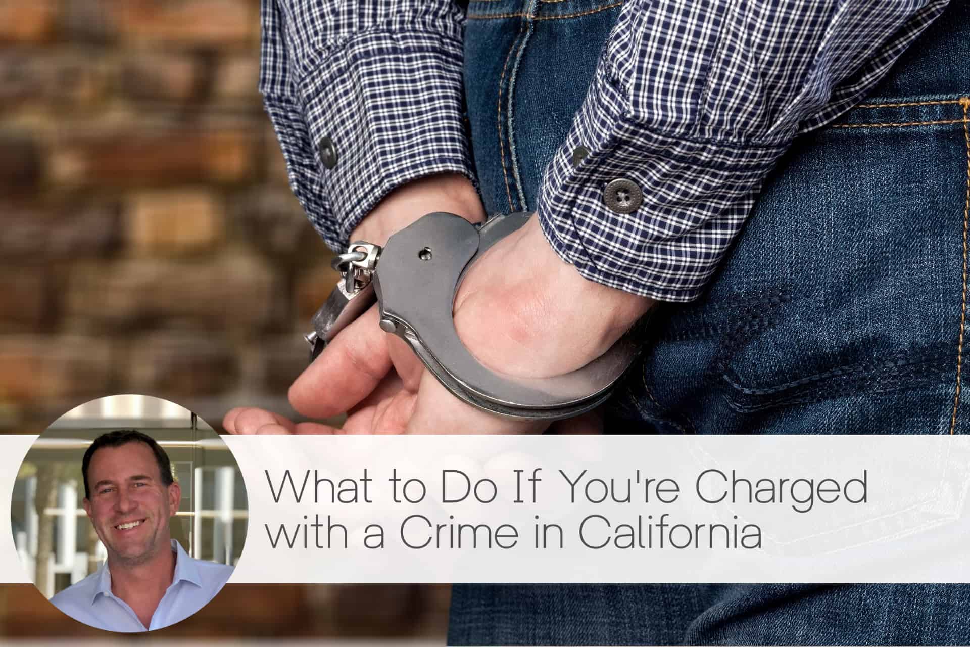 Charged with a Crime in California, hire an attorney, criminal defense lawyer